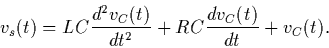 \begin{displaymath}{v_s}(t) = LC \frac {d^2 {v_C}(t)}{dt^2 } + RC \frac {d {v_C}(t)}{dt }
+ {v_C}(t) .
\end{displaymath}